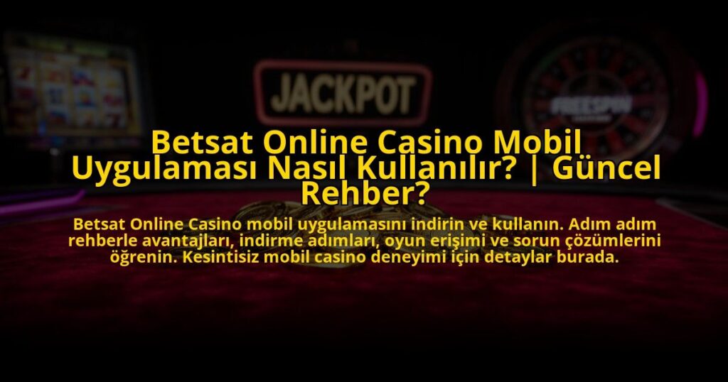 Betsat-Online-Casino-Mobil-Uygulamasi-Nasil-Kullanilir-Guncel-Rehber-overlay-1769824449.jpg