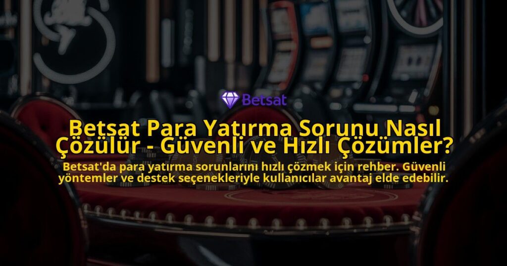 Betsat-Para-Yatirma-Sorunu-Nasil-Cozulur---Guvenli-ve-Hizli-Cozumler-overlay-1769026479.jpg