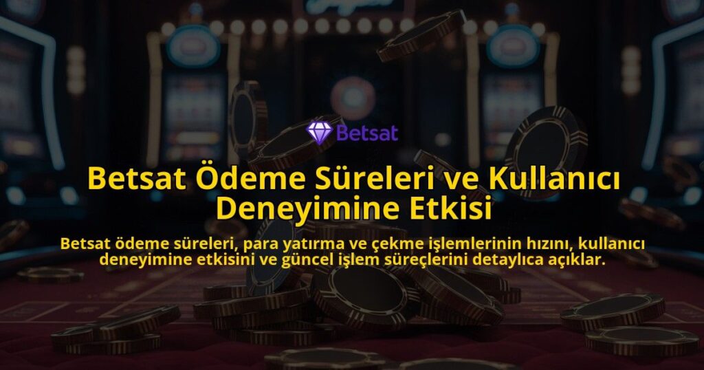 Betsat-deme-Sreleri-ve-Kullanc-Deneyimine-Etkisi-overlay-1768245023.jpg