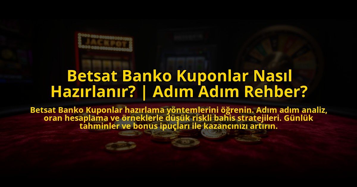 Betsat-Banko-Kuponlar-Nasil-Hazirlanir-Adim-Adim-Rehber-overlay-1773605494.jpg